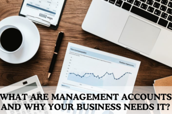 What Are Management Accounts and Why Your Business Needs It Cover.